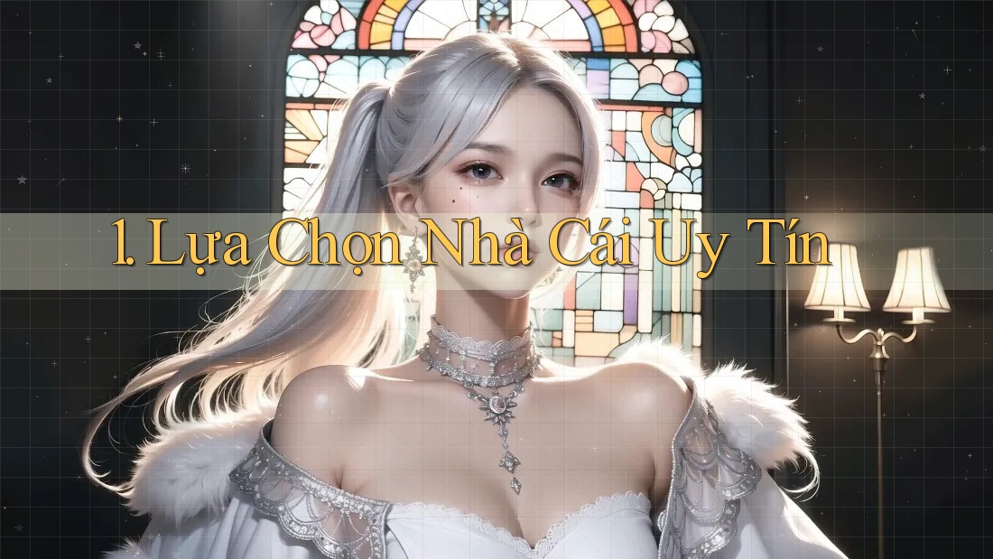 1. Lựa Chọn Nhà Cái Uy Tín