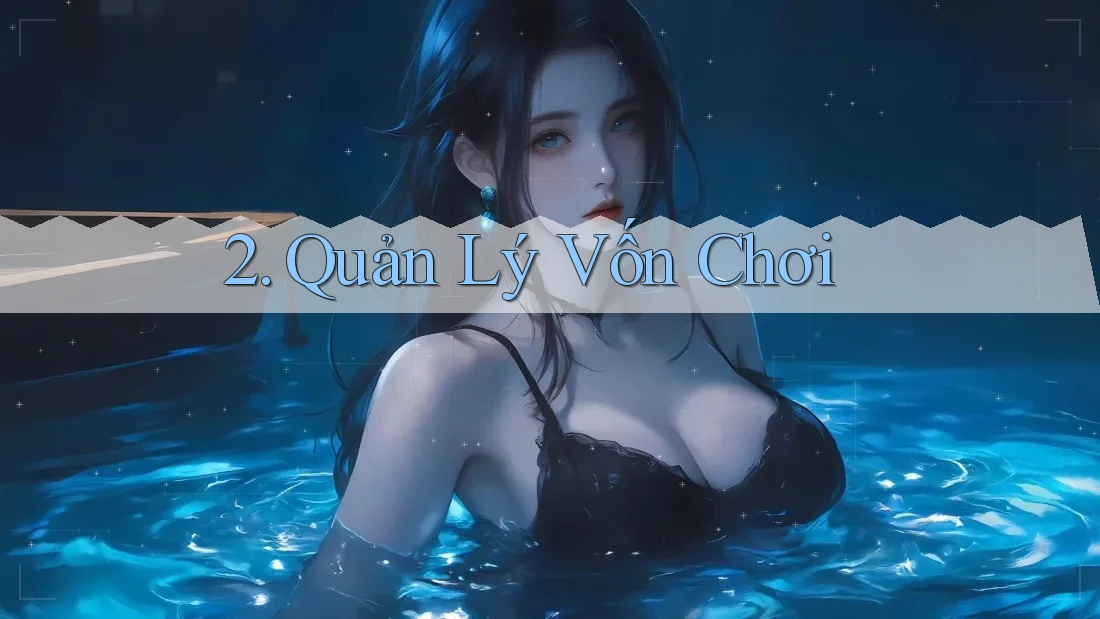 2. Quản Lý Vốn Chơi