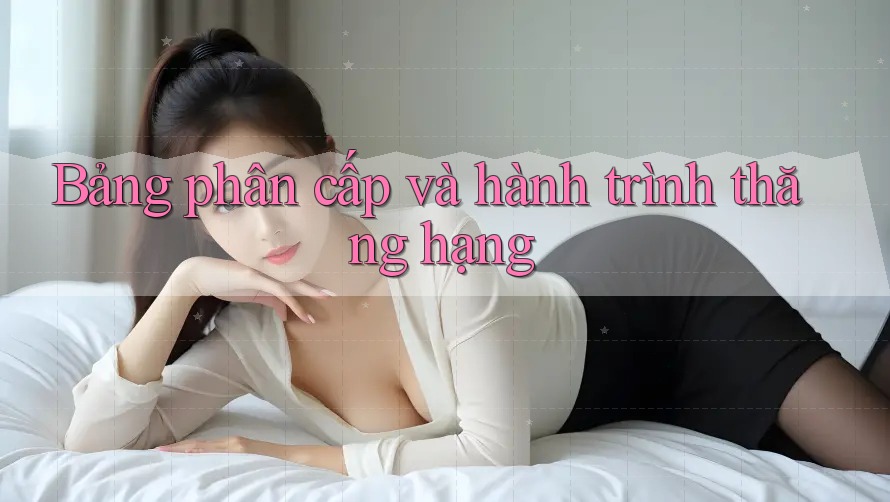 Bảng phân cấp và hành trình thăng hạng