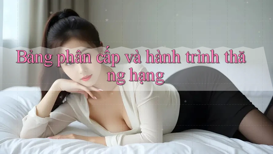 Bảng phân cấp và hành trình thăng hạng