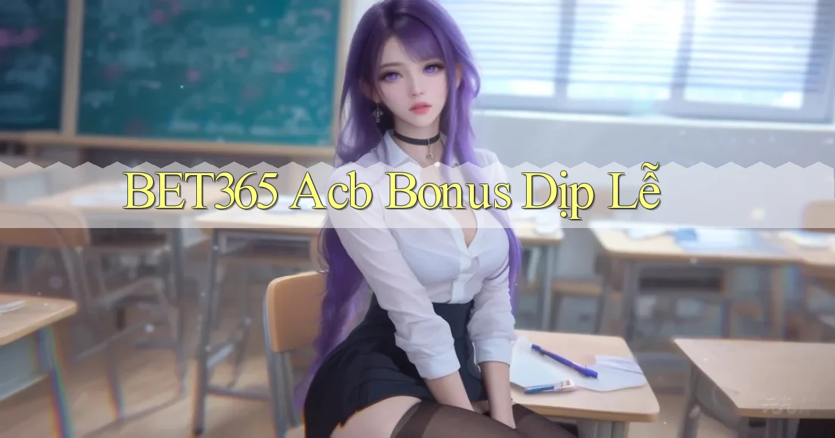 bet365 acb bonus dịp lễ