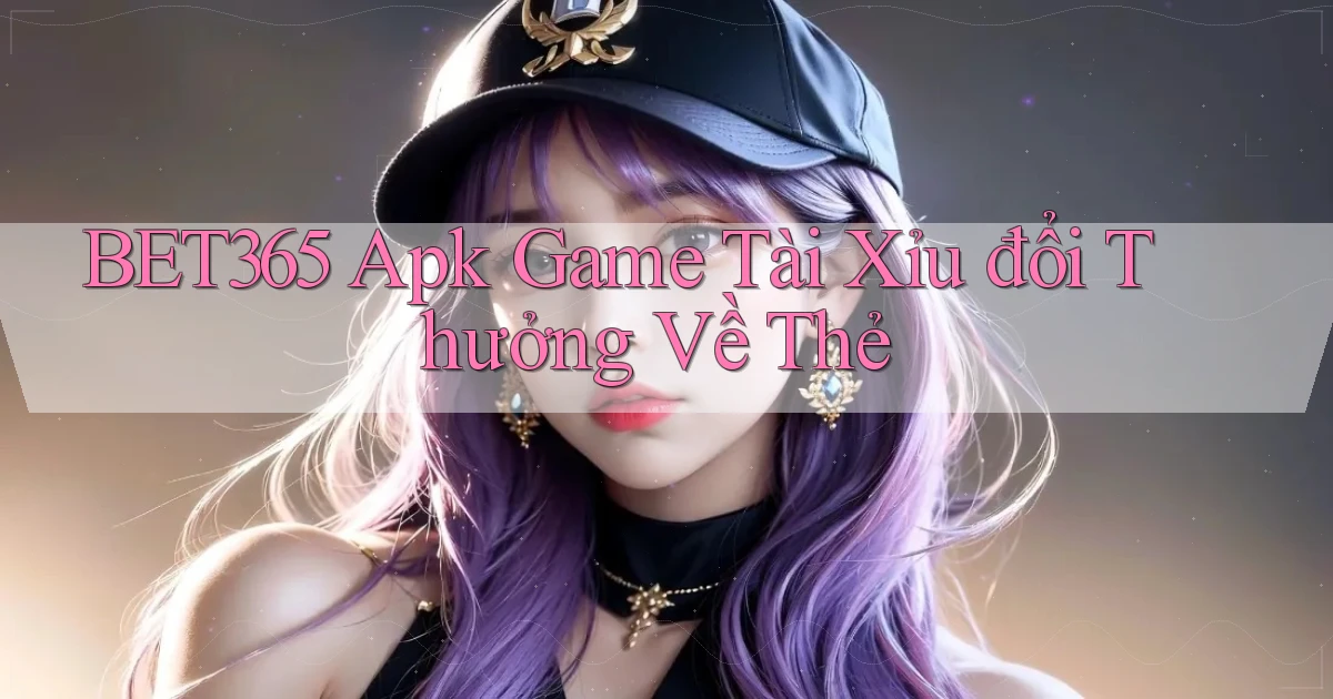 bet365  apk game tài xỉu đổi thưởng về thẻ