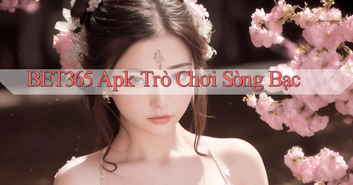 bet365 apk trò chơi sòng bạc