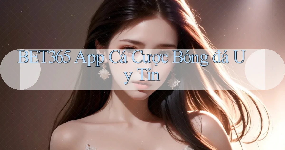 bet365 app cá cược bóng đá uy tín