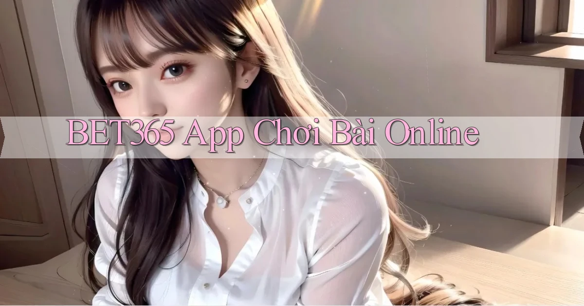 bet365 app chơi bài online