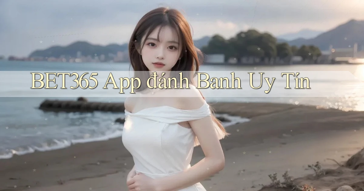 bet365 app đánh banh uy tín