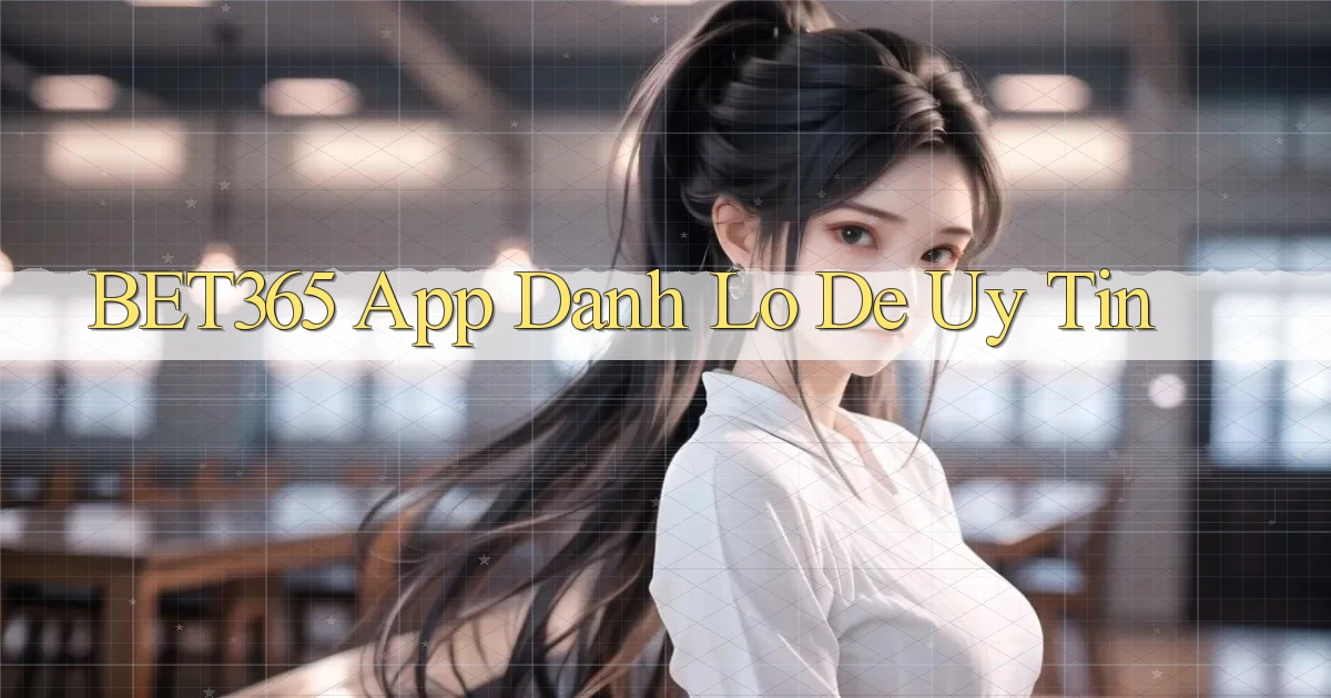 bet365 app đánh lô de uy tín