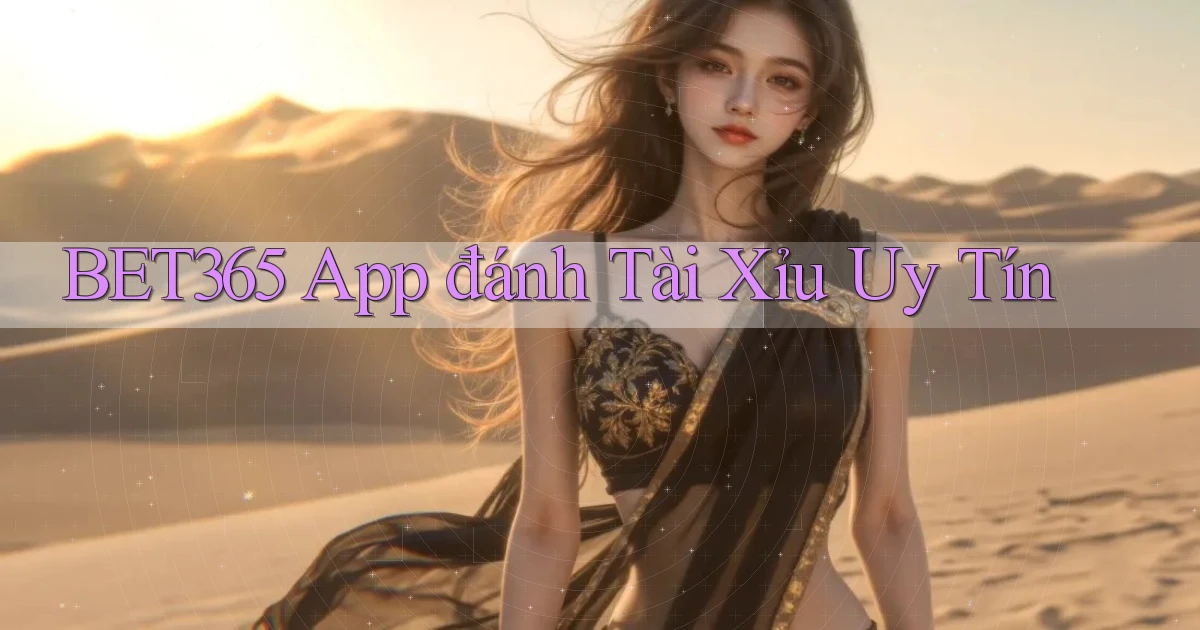 bet365 app đánh tài xỉu uy tín