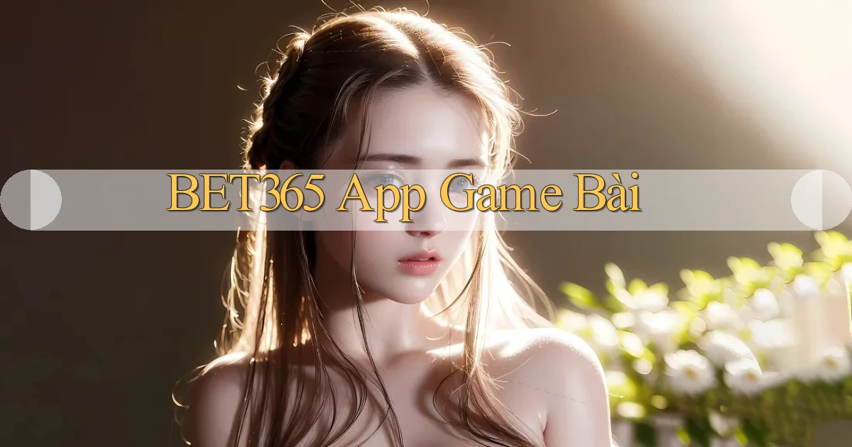bet365 app game bài