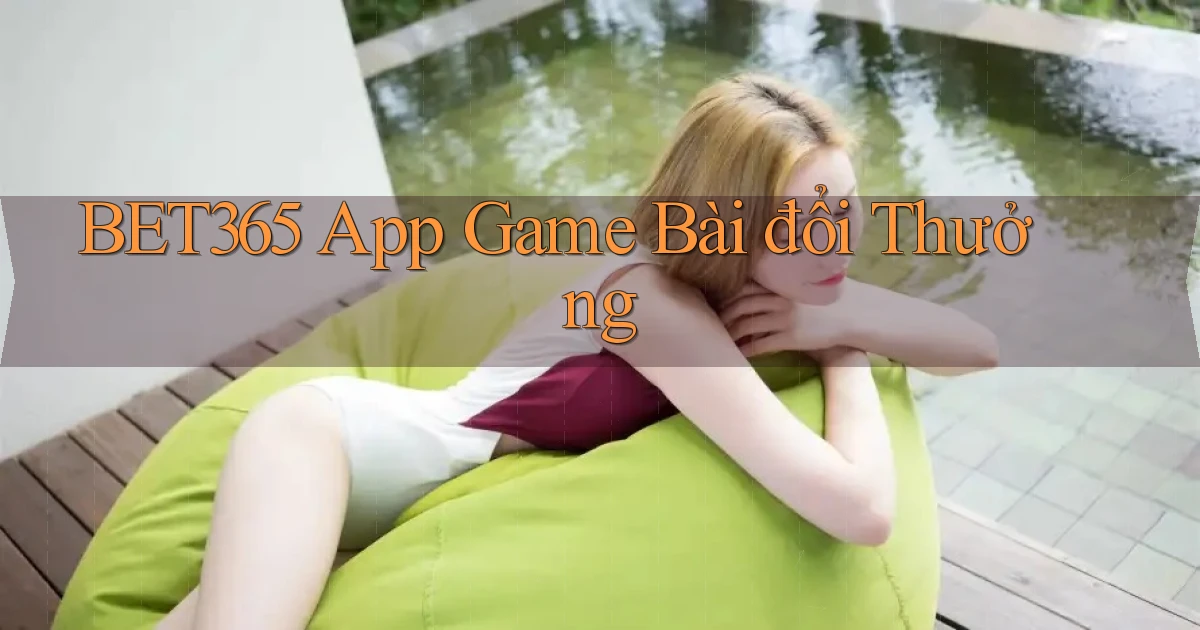 bet365 app game bài đổi thưởng