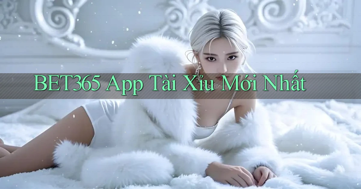 bet365 app tài xỉu mới nhất