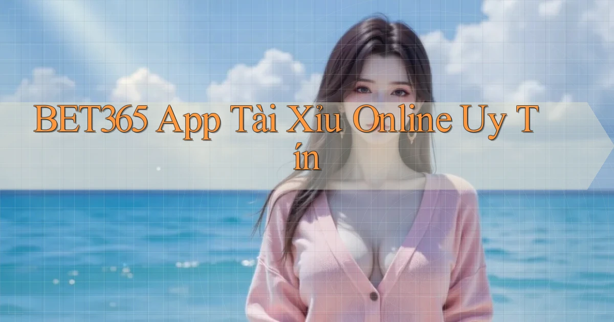bet365 app tài xỉu online uy tín