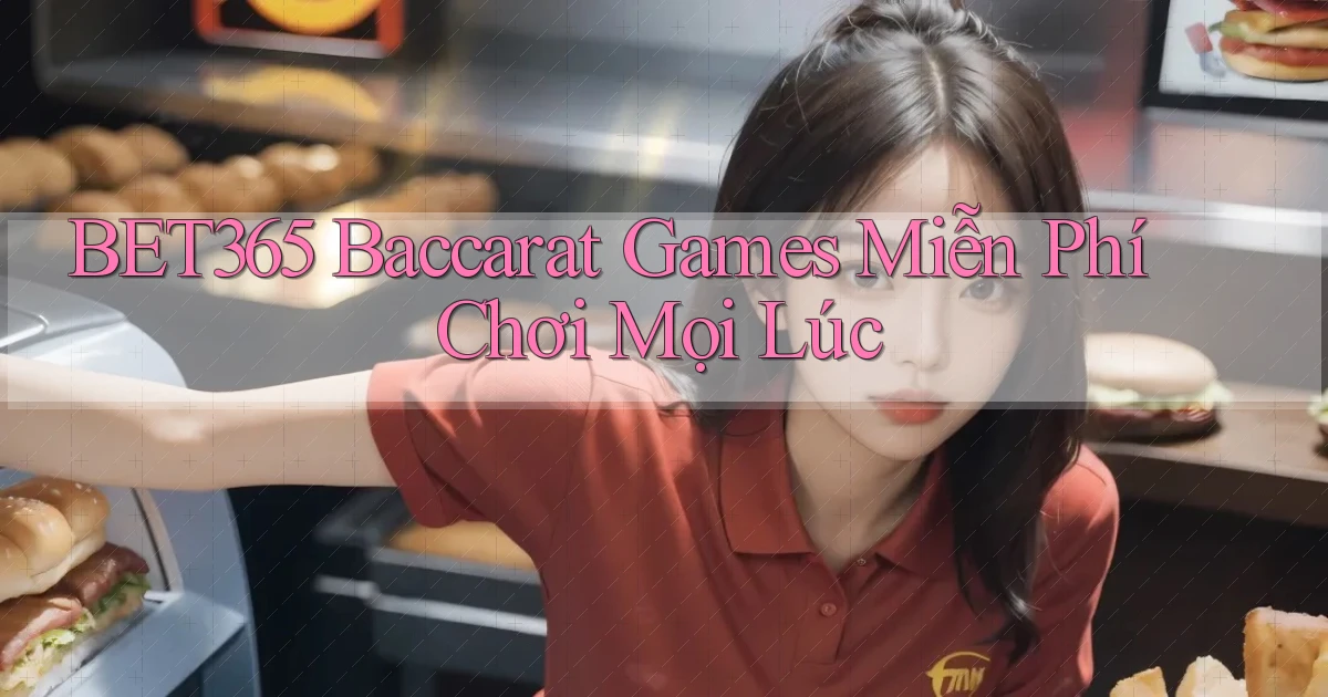 bet365  baccarat games miễn phí chơi mọi lúc