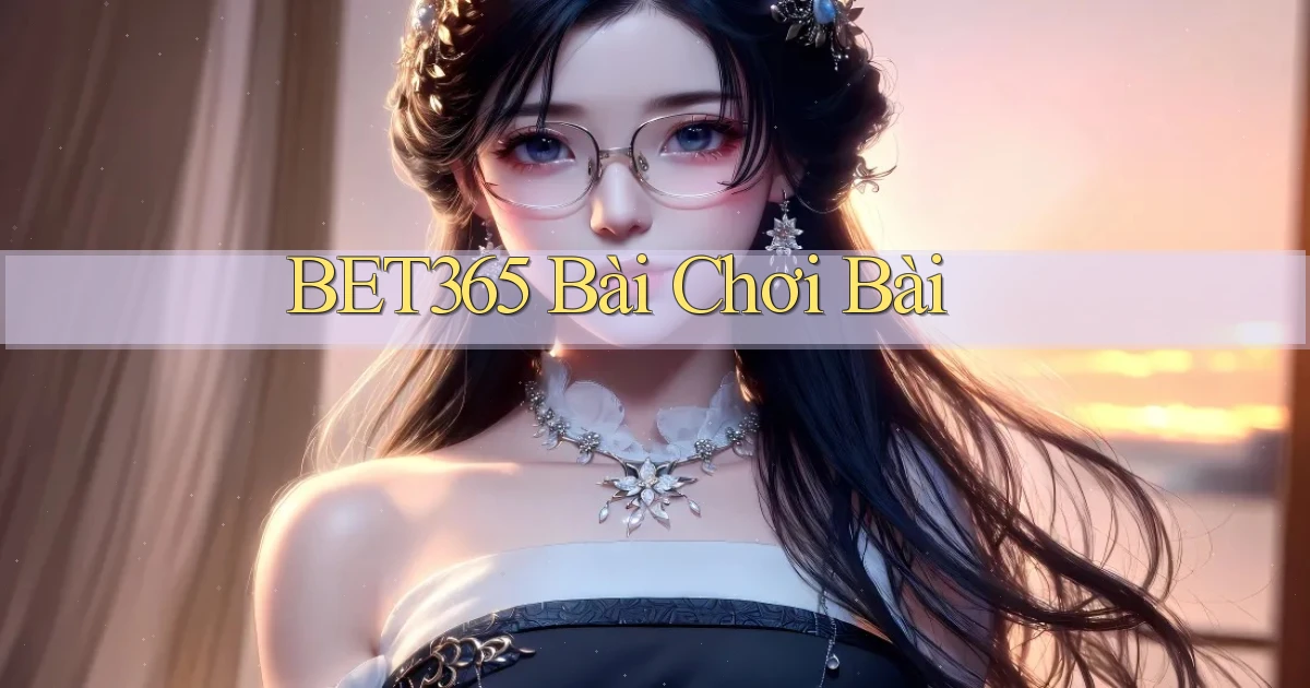 bet365 bài chơi bài