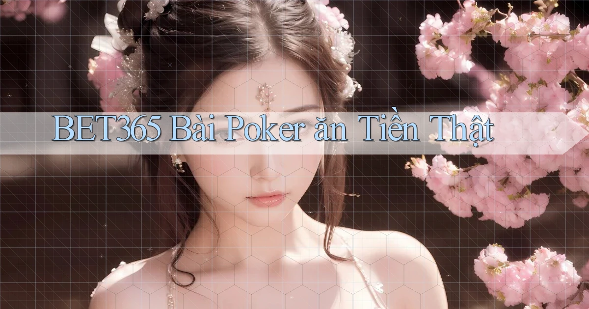 bet365 bài poker ăn tiền thật