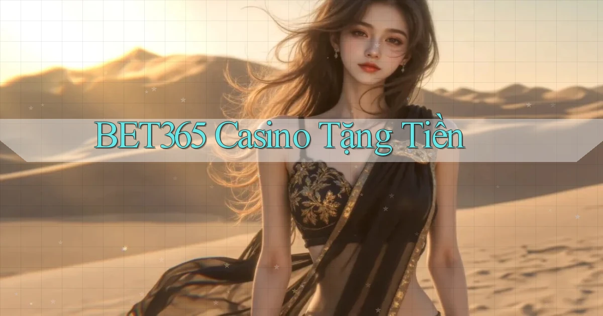 bet365 casino tặng tiền