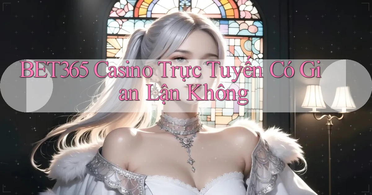 bet365 casino trực tuyến có gian lận không