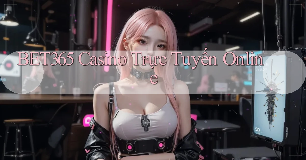 bet365 casino trực tuyến online