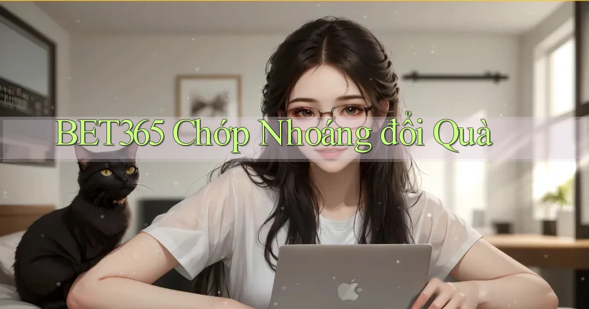 bet365 chớp nhoáng đổi quà