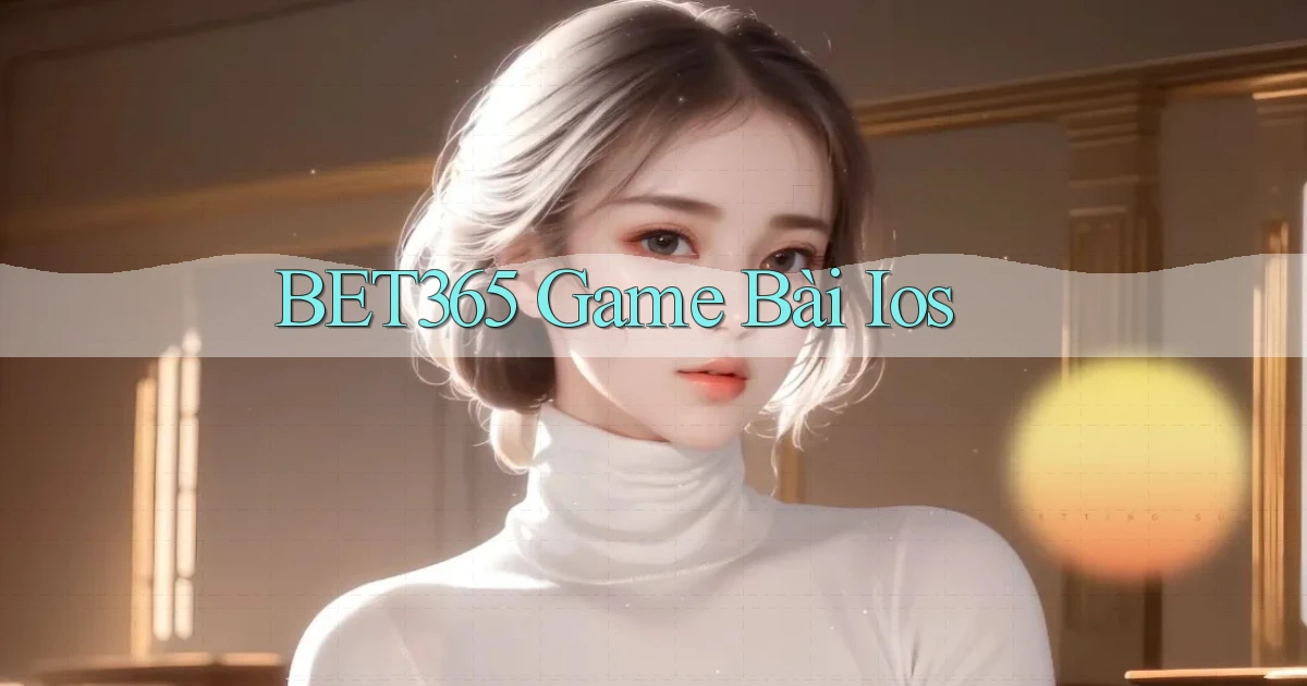 bet365  game bài ios