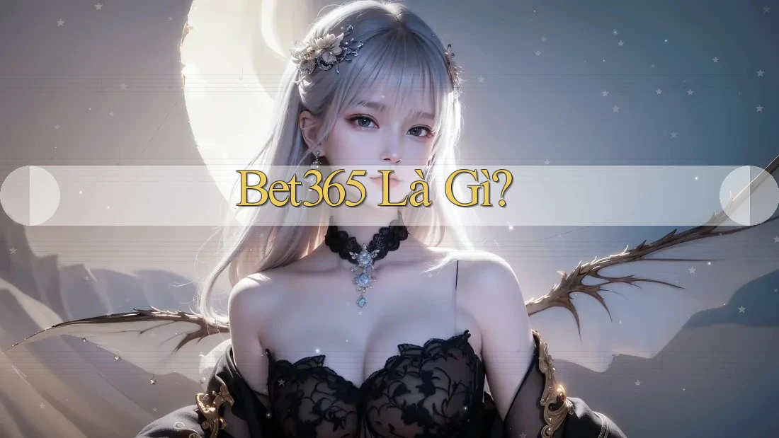 Bet365 Là Gì?