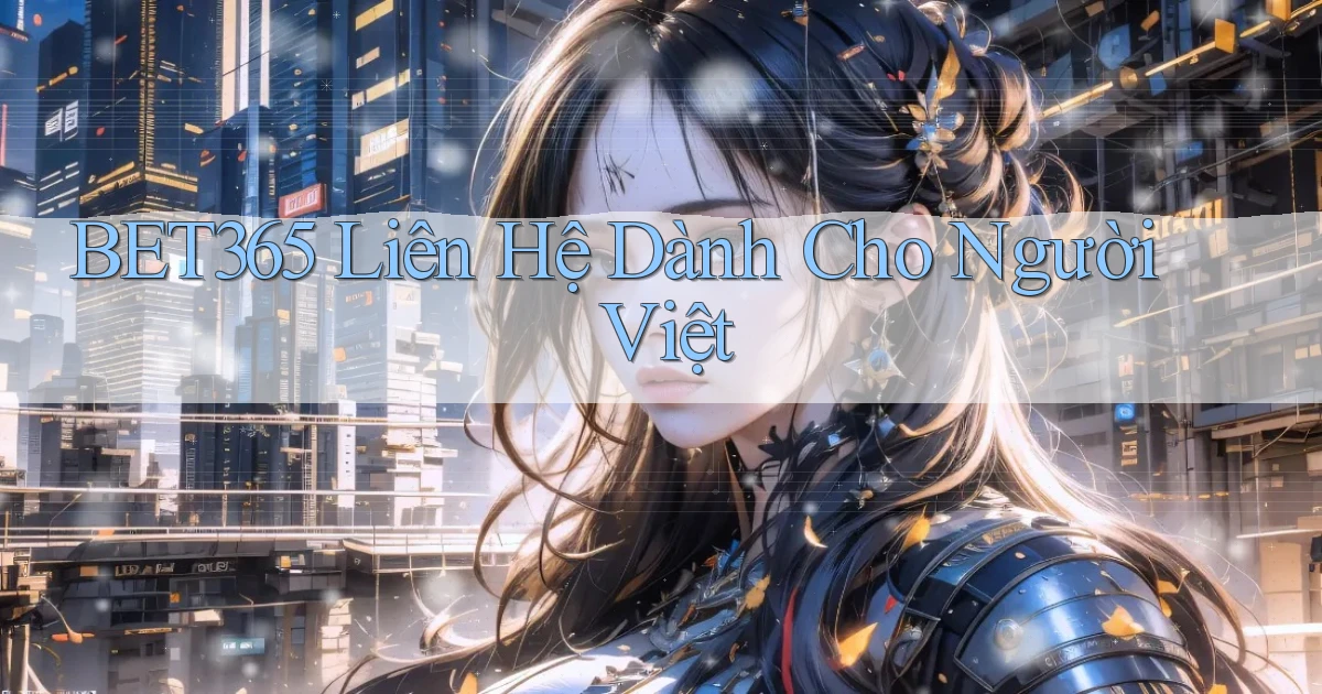 bet365 liên hệ dành cho người việt