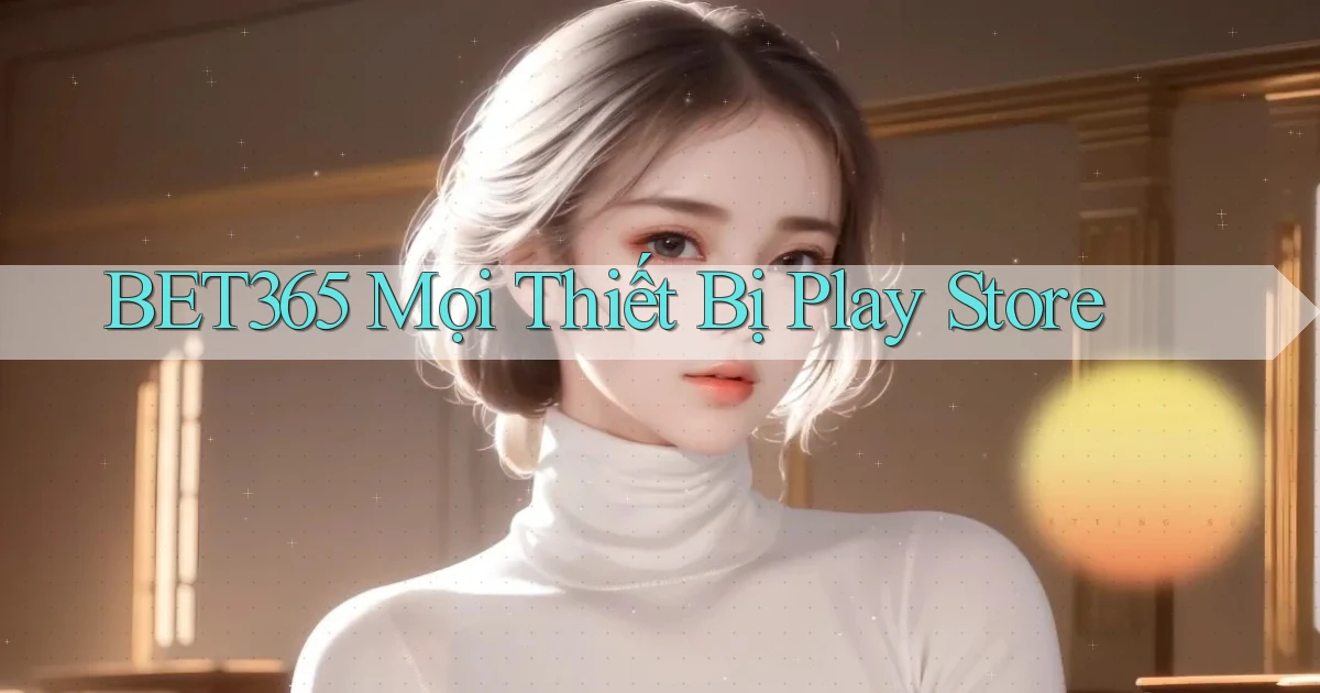 bet365 mọi thiết bị play store