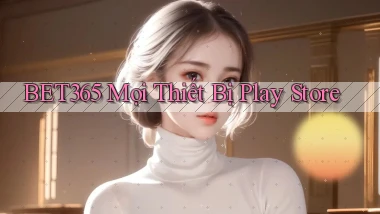 bet365 mọi thiết bị play store