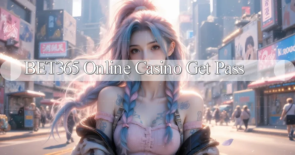 bet365  online casino get pass