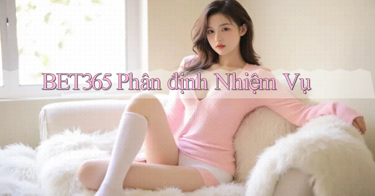 bet365  phân định nhiệm vụ