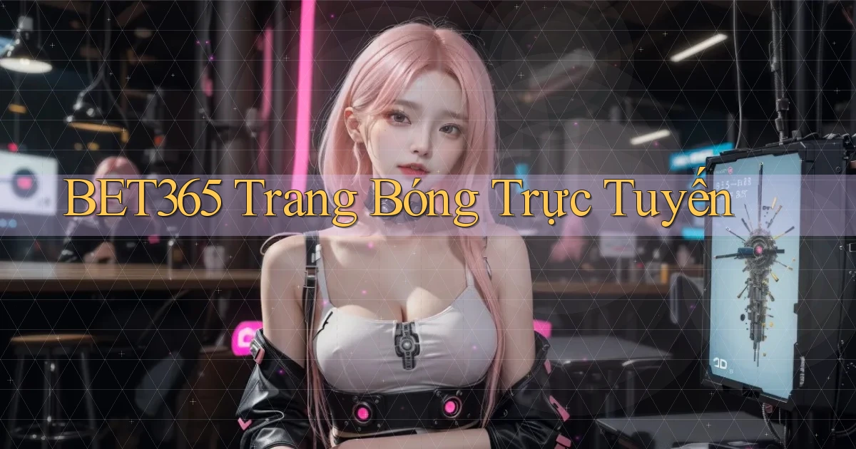 bet365  trang bóng trực tuyến