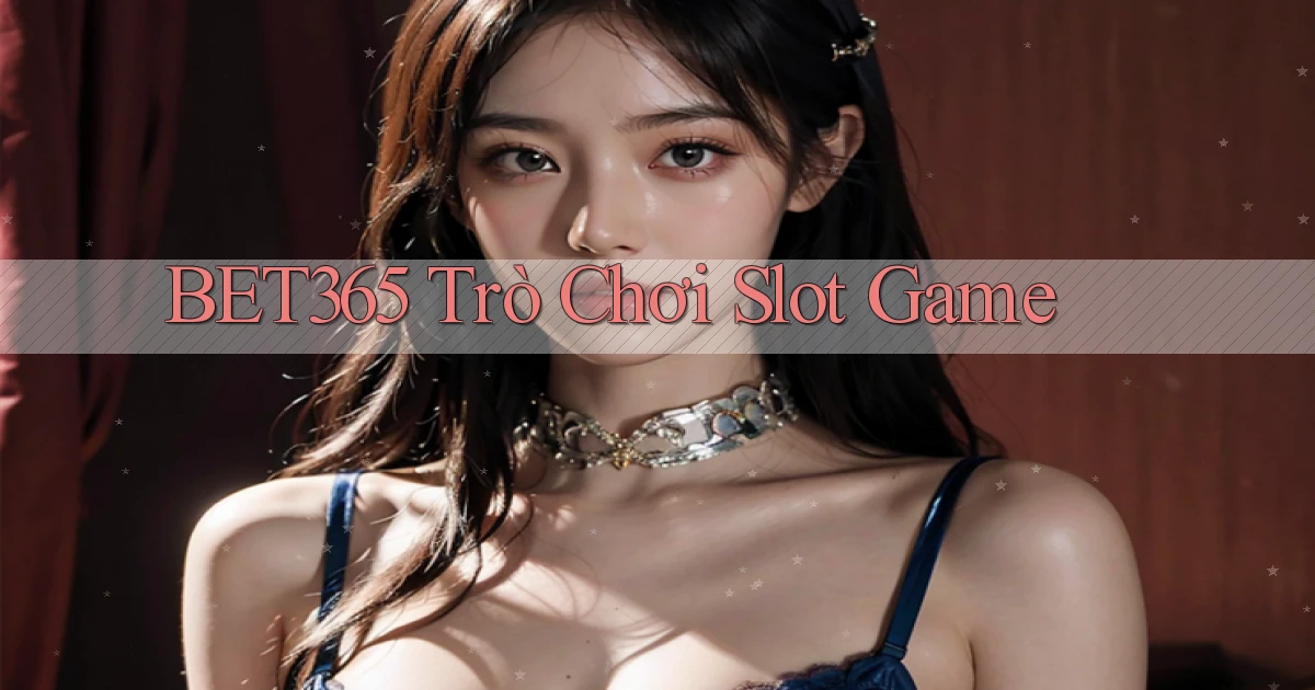 bet365  trò chơi slot game