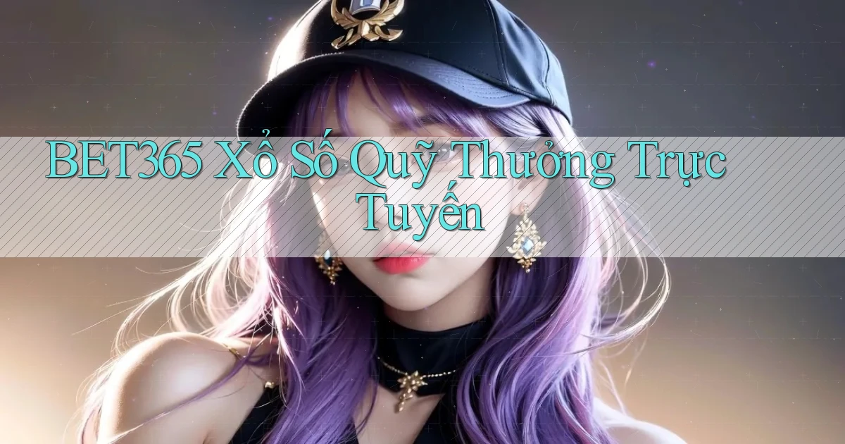 bet365  xổ số quỹ thưởng trực tuyến