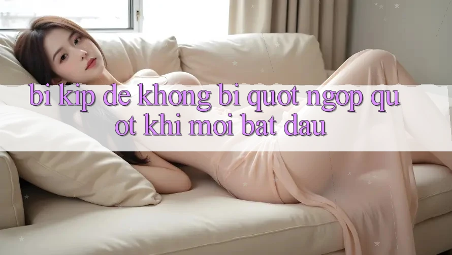 Bí kíp để không bị " ngộp" khi mới bắt đầu