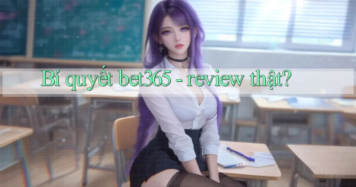 Bí quyết bet365   review thật