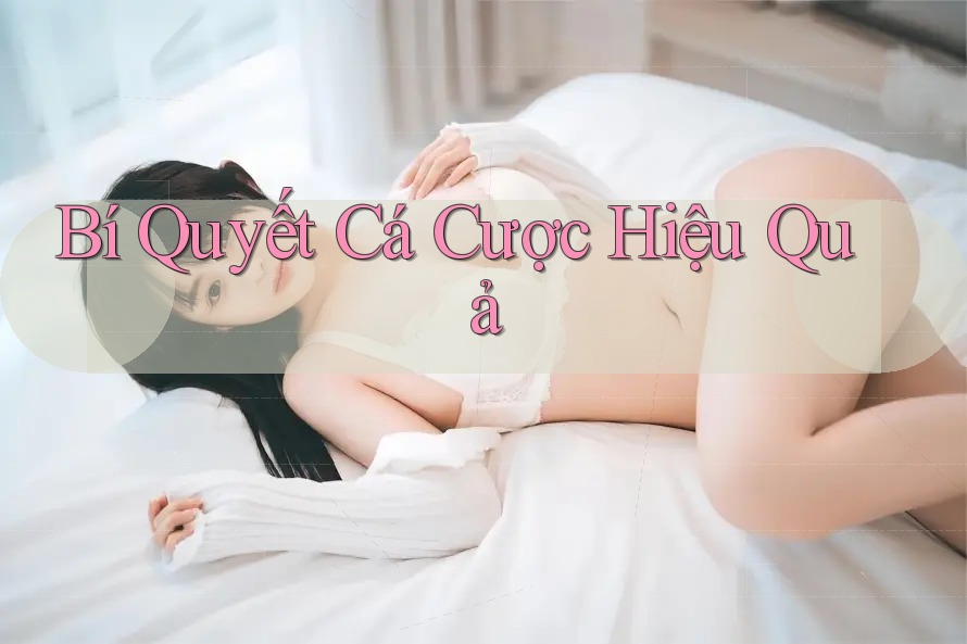 Bí Quyết Cá Cược Hiệu Quả