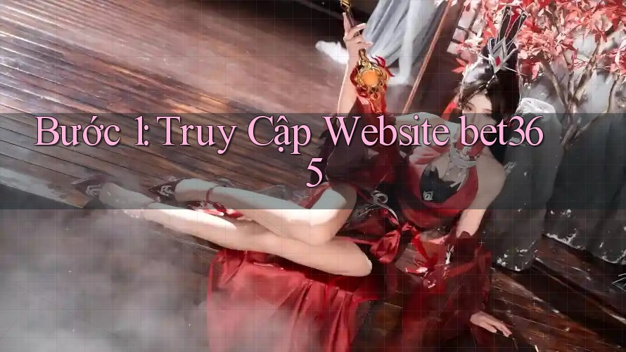 Bước 1: Truy Cập Website bet365