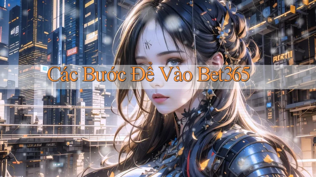 Các Bước Để Vào Bet365