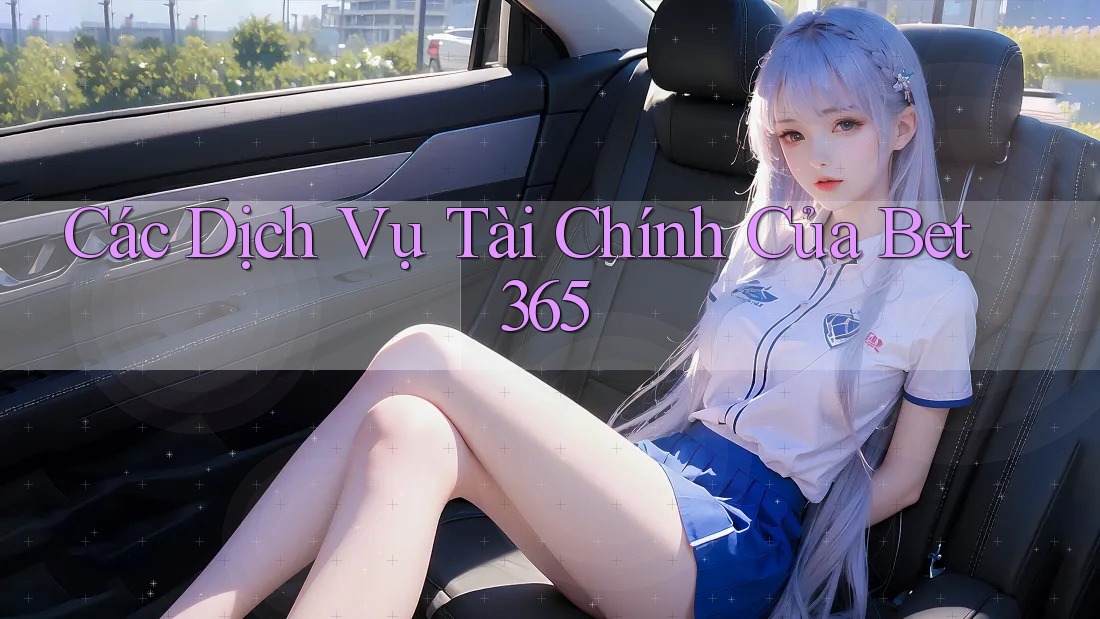 Các Dịch Vụ Tài Chính Của Bet365