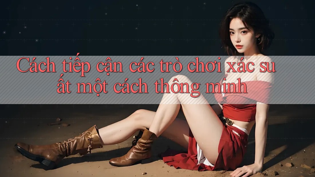 Cách tiếp cận các trò chơi xác suất một cách thông minh