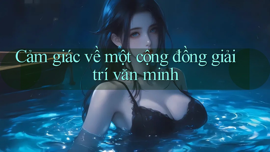 Cảm giác về một cộng đồng giải trí văn minh