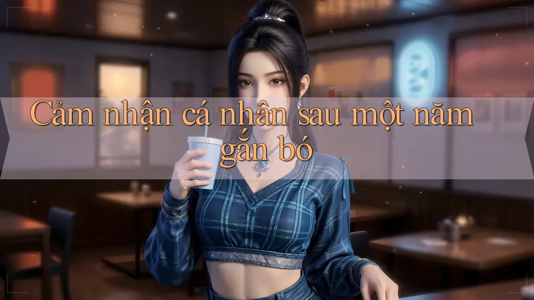 Cảm nhận cá nhân sau một năm gắn bó