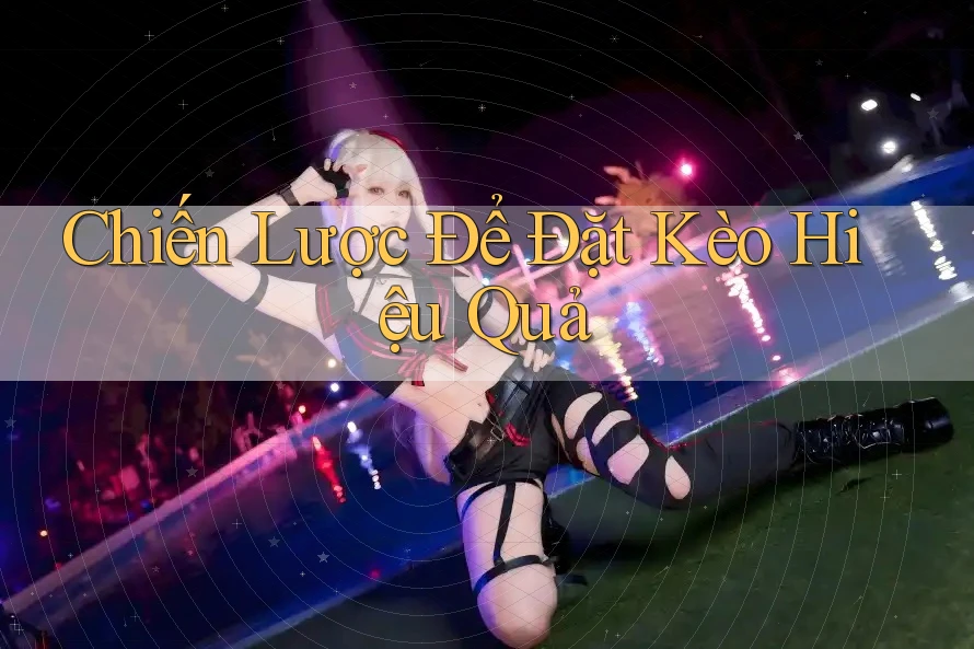 Chiến Lược Để Đặt Kèo Hiệu Quả