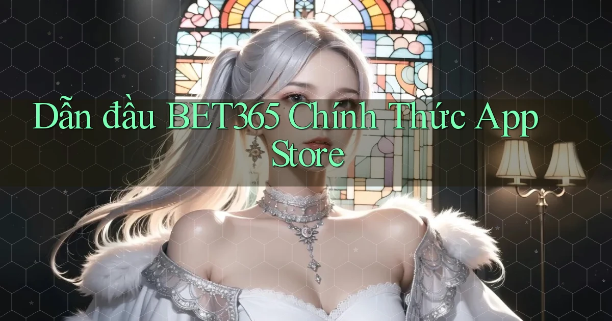 dẫn đầu bet365 chính thức app store