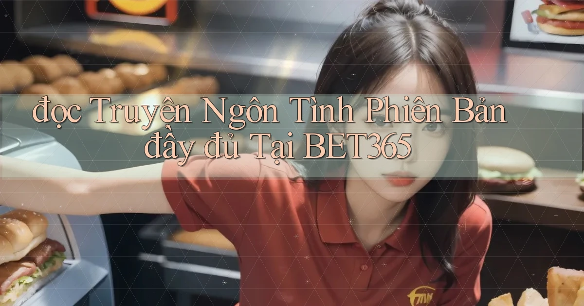 đọc truyện ngôn tình phiên bản đầy đủ tại bet365