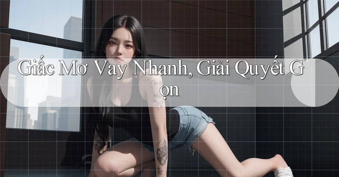 Giấc Mơ Vay Nhanh, Giải Quyết Gọn