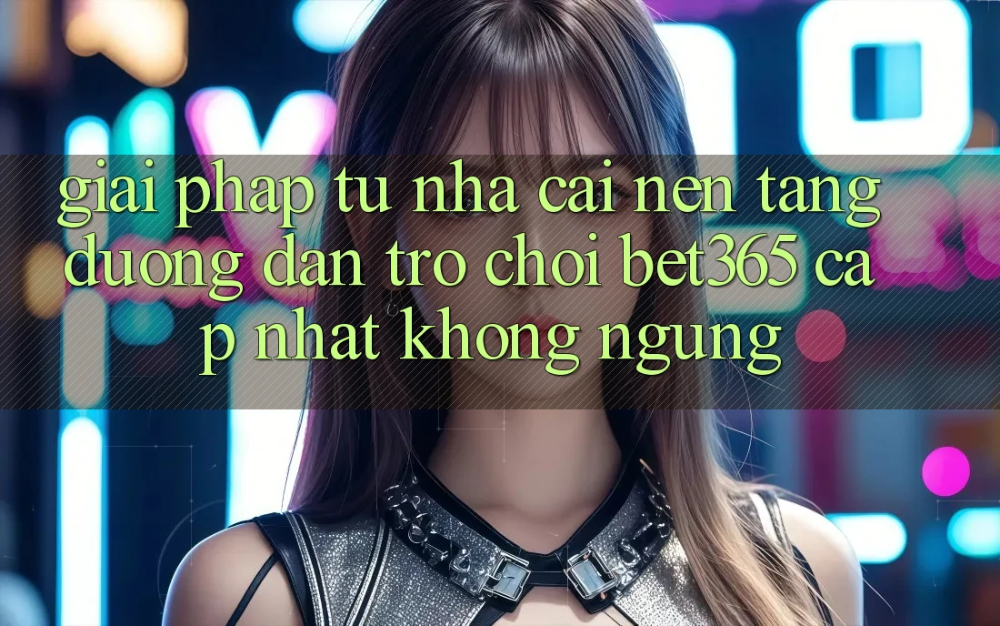 Giải pháp từ nhà cái: Nền tảng Đường dẫn Trò chơi bet365 cập nhật không ngừng