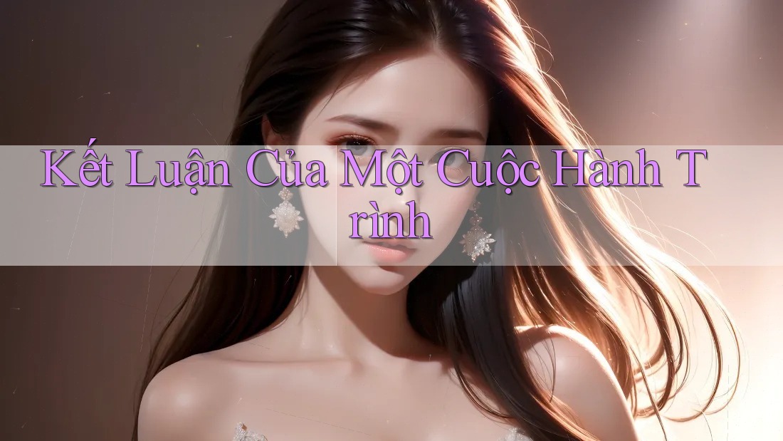 Kết Luận Của Một Cuộc Hành Trình