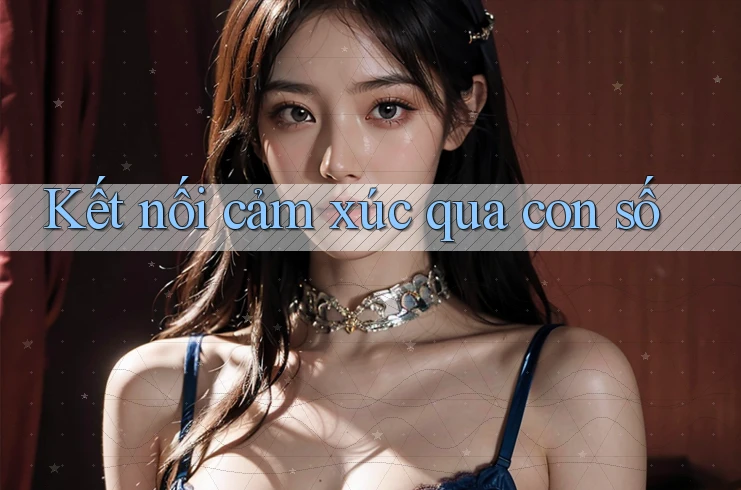Kết Nối Cảm Xúc Qua Con Số