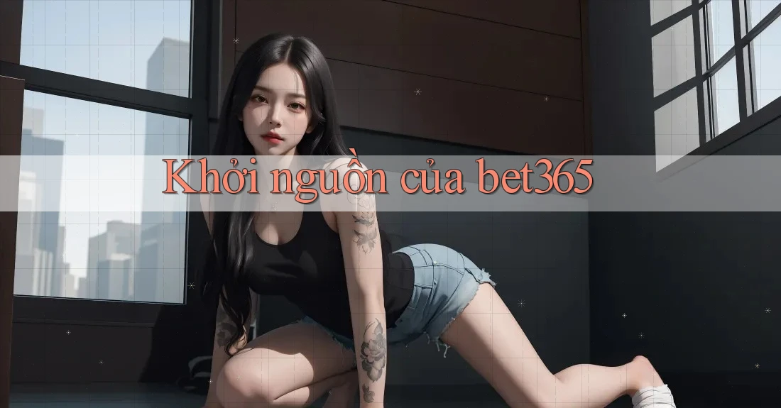 Khởi nguồn của bet365